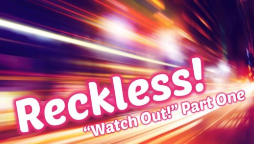 Reckless! "Watch Out!" Part One