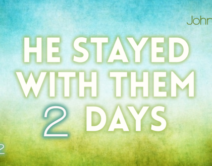 "He Stayed There Two Days," Part 2 (John 4:43-54)