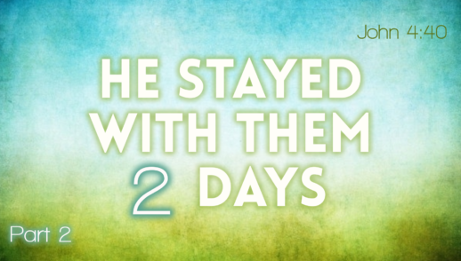 "He Stayed There Two Days," Part 2 (John 4:43-54)