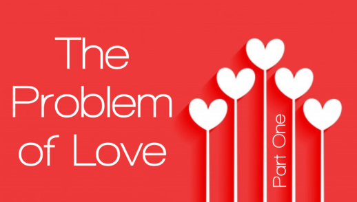 The Problem of Love, Part 1