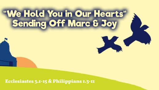 “We Hold You in Our Hearts’: Sending Off Marc & Joy (Ecclesiastes 3:1-15, Philippians 1:3-11)