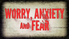 Fear, Anxiety and Worry; Are They Sin?