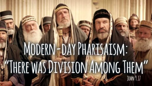 Modern-day Pharisaism: “And There was Division Among Them” (John 9.16)
