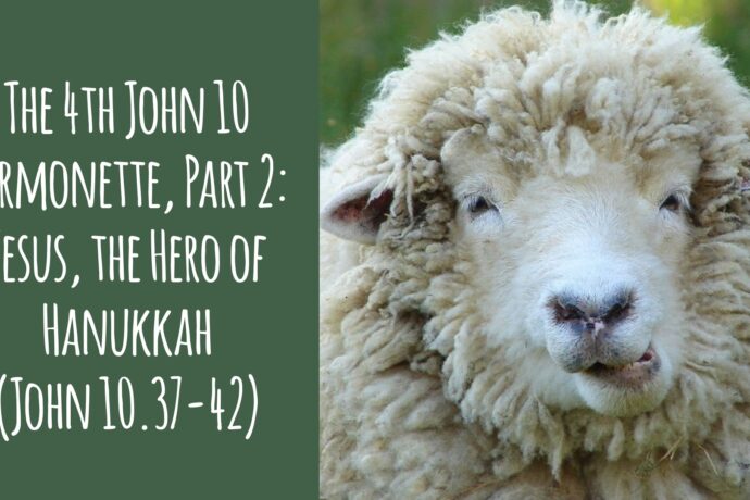 The 4th John 10 Sermonette, Part 2: Jesus, the Hero of Hannukah (John 10.37-42)