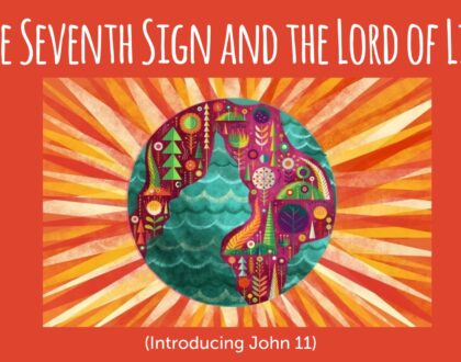 The Seventh Sign and the Lord of Life (Introducing John 11)