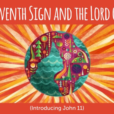 The Seventh Sign and the Lord of Life (Introducing John 11)