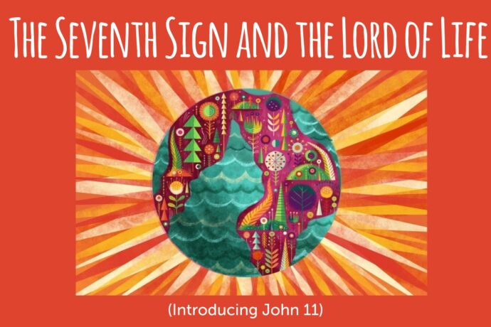 The Seventh Sign and the Lord of Life (Introducing John 11)