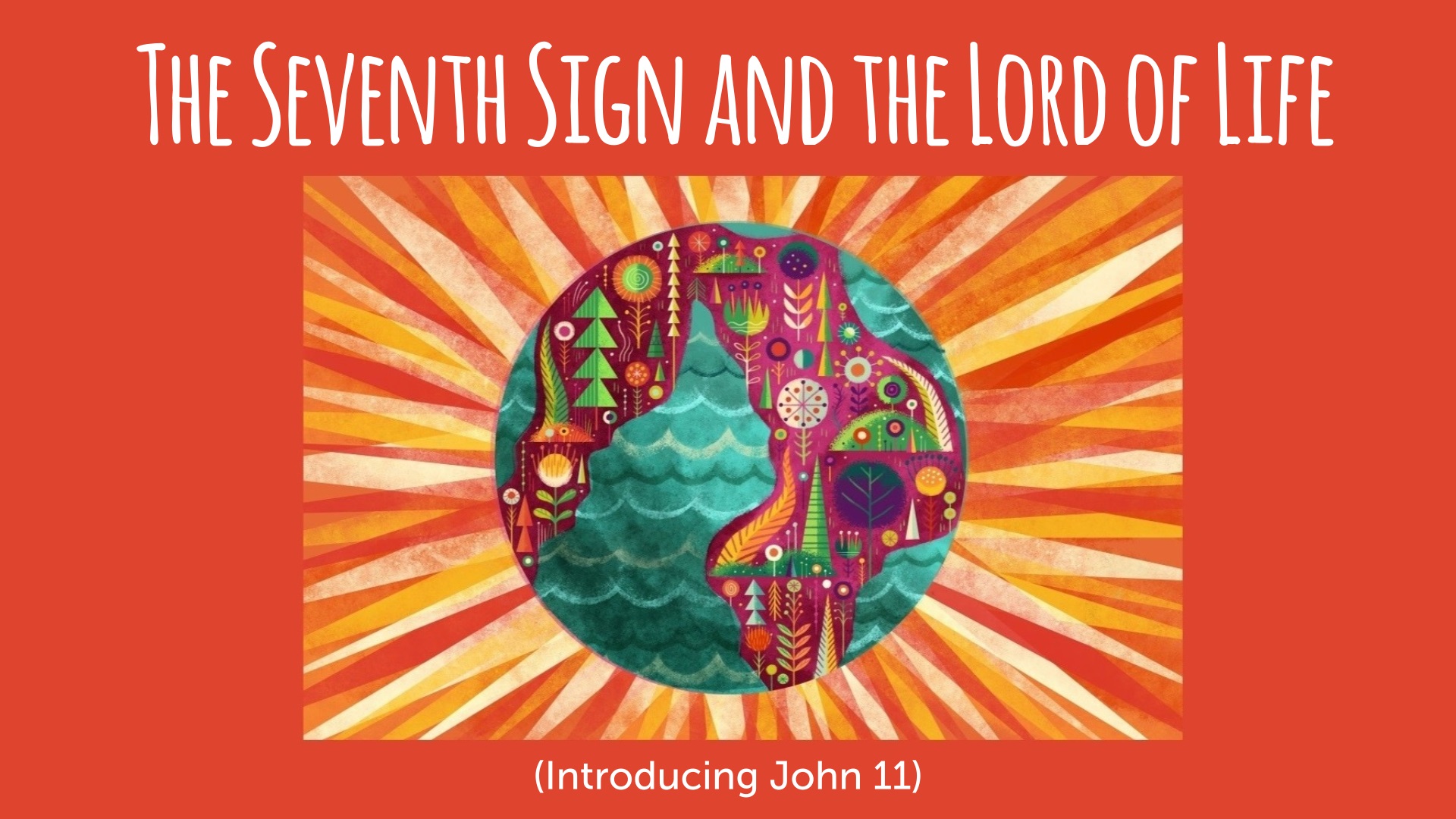 The Seventh Sign and the Lord of Life (Introducing John 11)