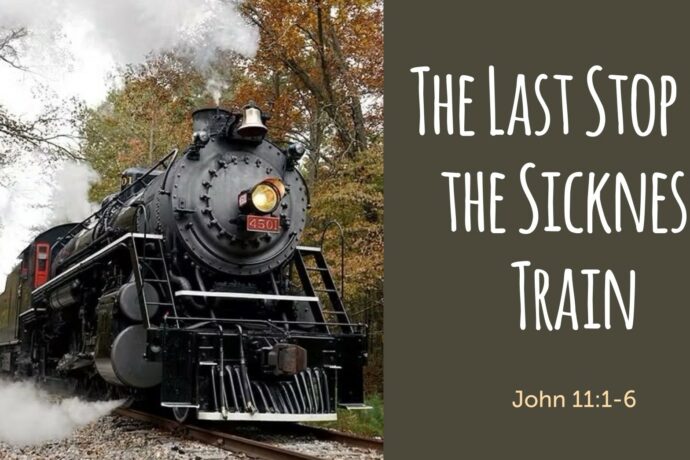 The Sickness Train's Last Stop (John 11.1-6)