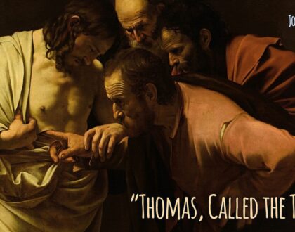 “Thomas, Called the Twin” (John 11.16)