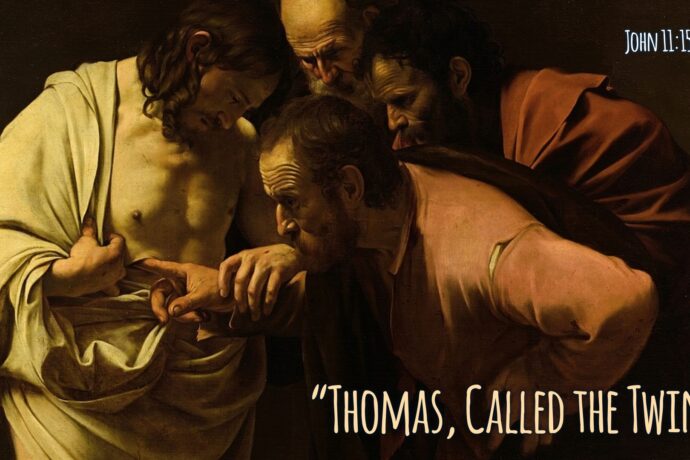 “Thomas, Called the Twin” (John 11.16)