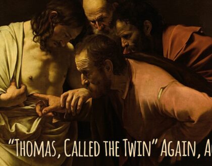 “Thomas, Called the Twin” Again, Again (John 11.16)