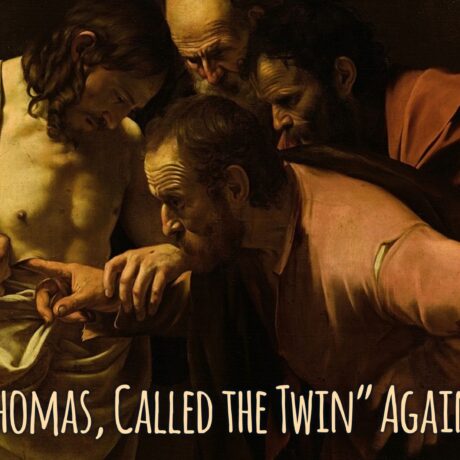 “Thomas, Called the Twin” Again, Again (John 11.16)